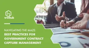 Navigating the Maze: Best Practices for Government Contract Capture Management
